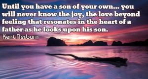 Until-you-have-a-son-of-your-own-you-will-never-know-the-joy-the-love-beyond-feeling-that-resonates-in-the-heart-of-a-father-as-he-looks-upon-his-son